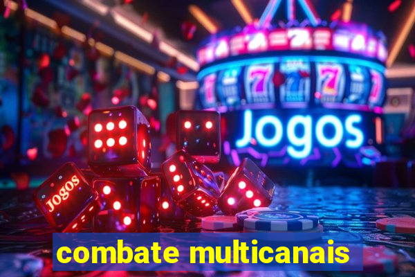 combate multicanais